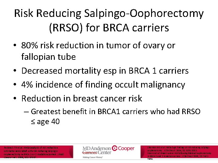 Risk Reducing Salpingo-Oophorectomy (RRSO) for BRCA carriers • 80% risk reduction in tumor of