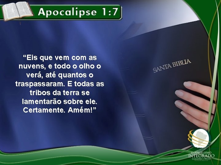 “Eis que vem com as nuvens, e todo o olho o verá, até quantos