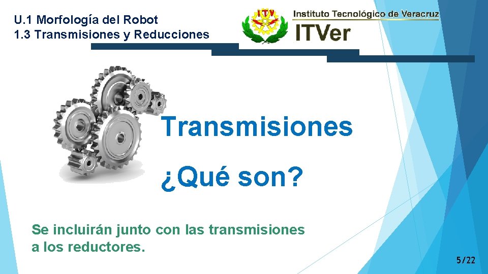 U. 1 Morfología del Robot 1. 3 Transmisiones y Reducciones Transmisiones ¿Qué son? Se