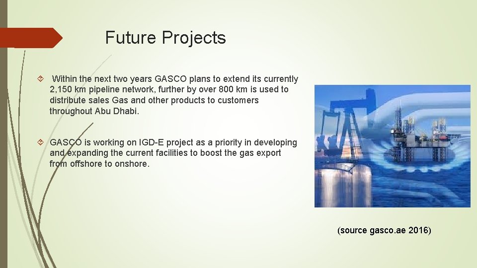 Future Projects Within the next two years GASCO plans to extend its currently 2,