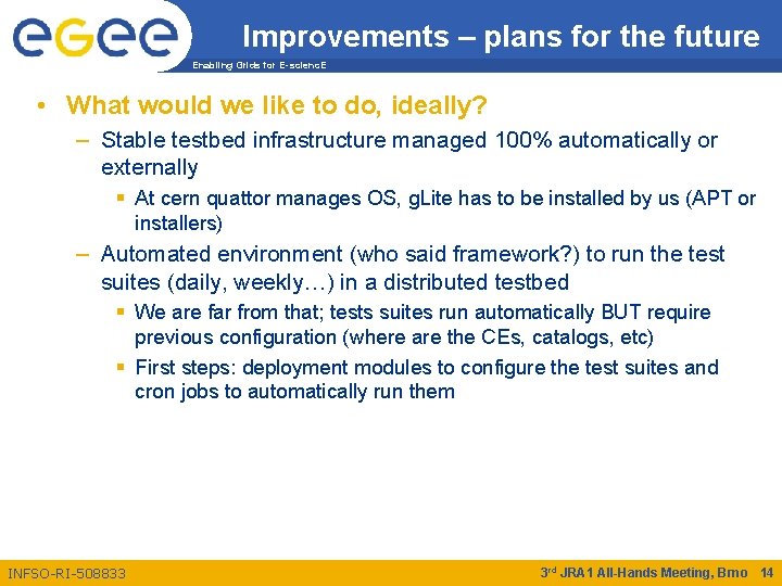 Improvements – plans for the future Enabling Grids for E-scienc. E • What would