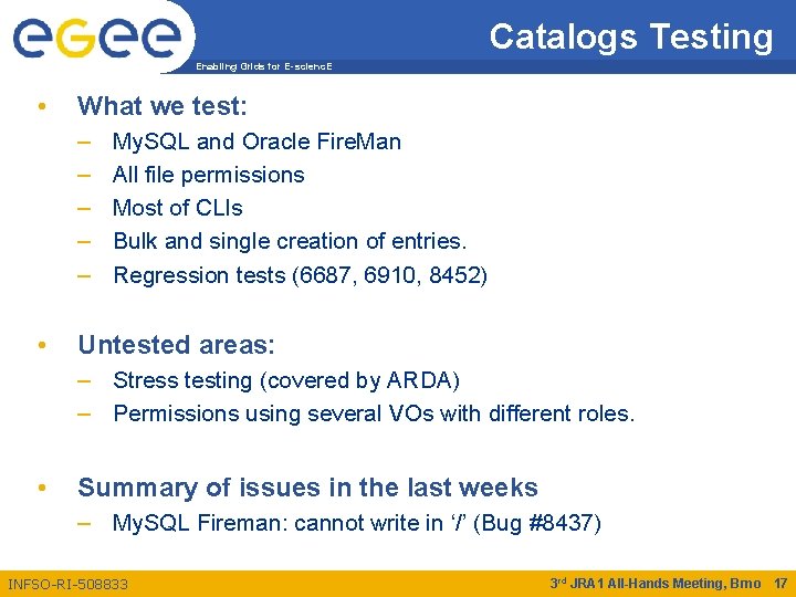 Catalogs Testing Enabling Grids for E-scienc. E • What we test: – – –