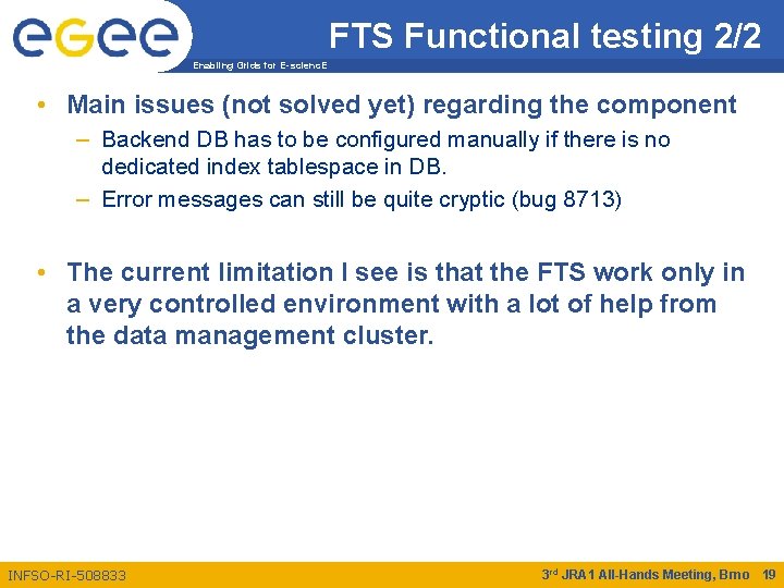 FTS Functional testing 2/2 Enabling Grids for E-scienc. E • Main issues (not solved