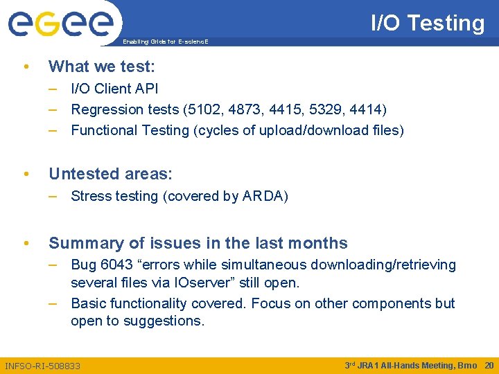 I/O Testing Enabling Grids for E-scienc. E • What we test: – I/O Client