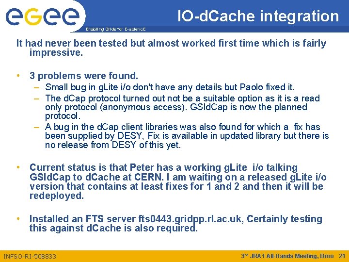 IO-d. Cache integration Enabling Grids for E-scienc. E It had never been tested but