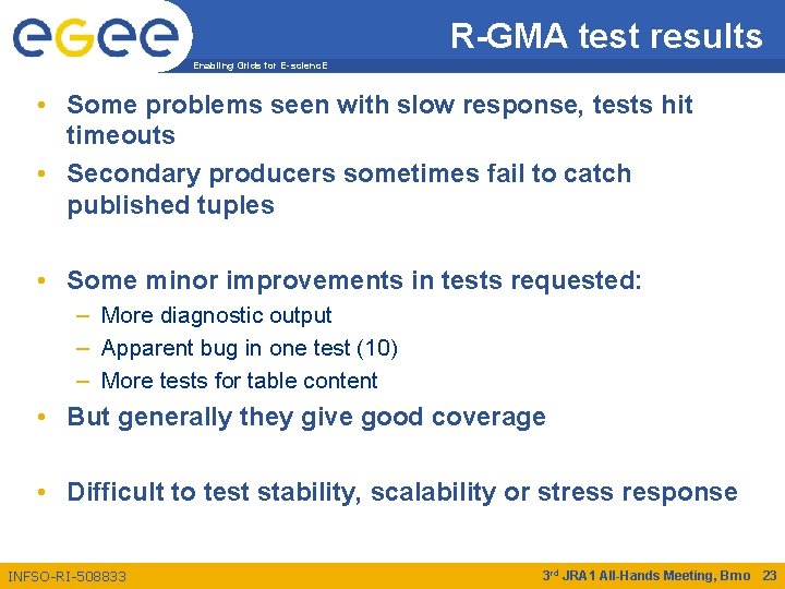 R-GMA test results Enabling Grids for E-scienc. E • Some problems seen with slow