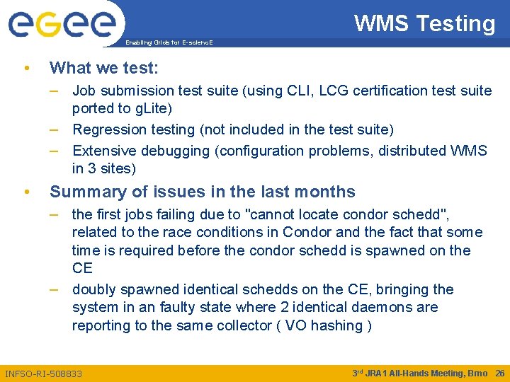 WMS Testing Enabling Grids for E-scienc. E • What we test: – Job submission