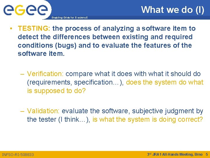 What we do (I) Enabling Grids for E-scienc. E • TESTING: the process of