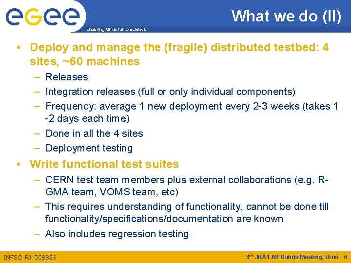 What we do (II) Enabling Grids for E-scienc. E • Deploy and manage the