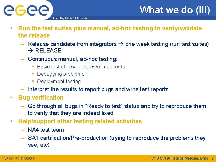What we do (III) Enabling Grids for E-scienc. E • Run the test suites