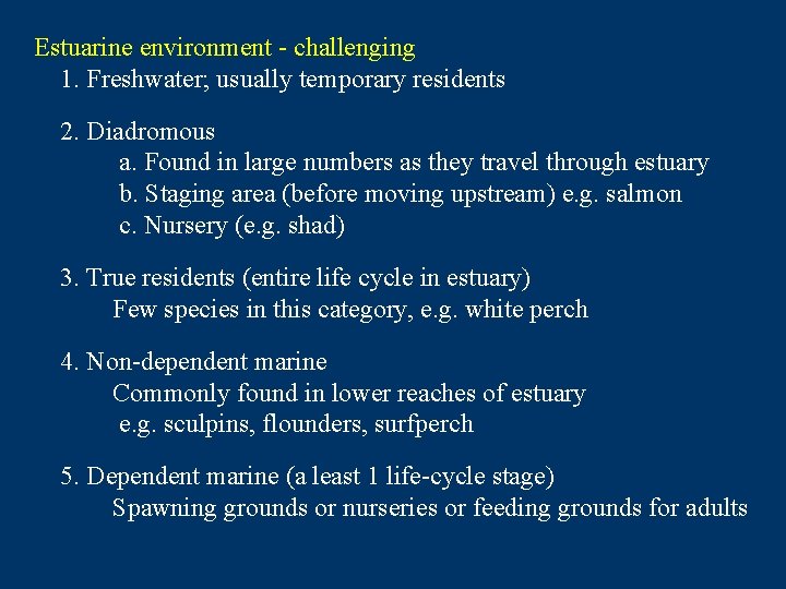 Estuarine environment - challenging 1. Freshwater; usually temporary residents 2. Diadromous a. Found in
