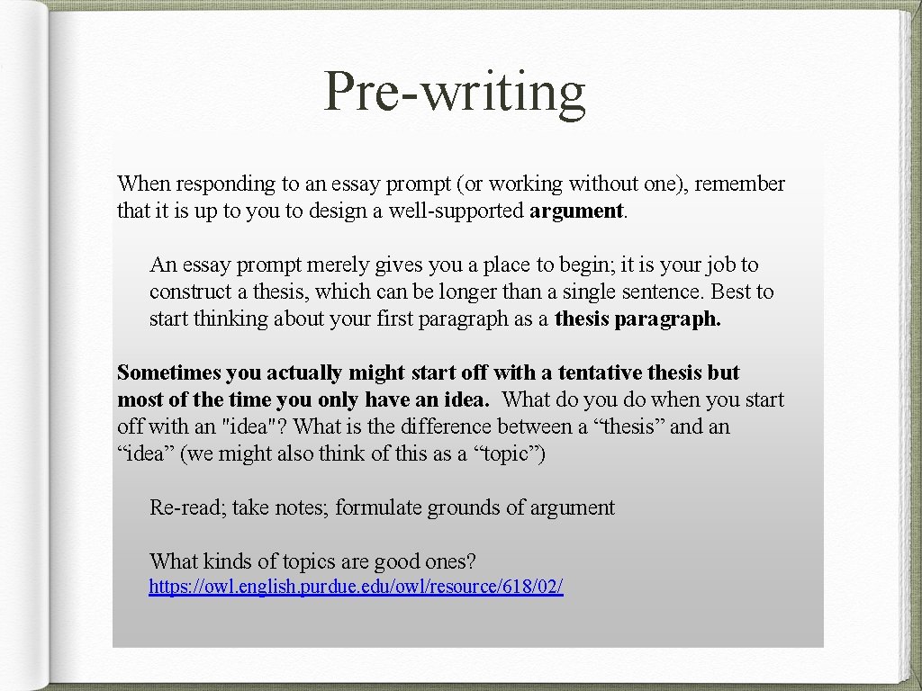 Pre-writing When responding to an essay prompt (or working without one), remember that it