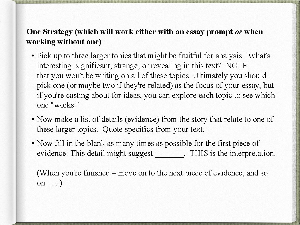 One Strategy (which will work either with an essay prompt or when working without