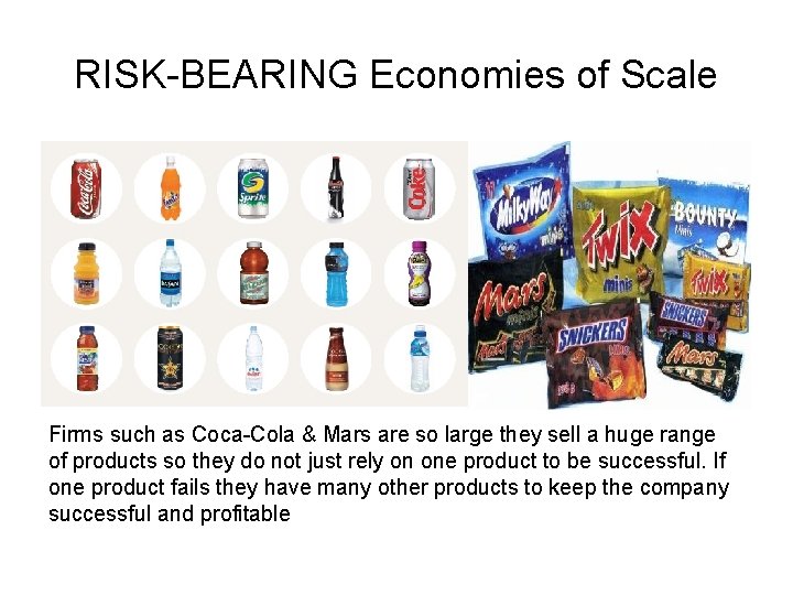 RISK-BEARING Economies of Scale Firms such as Coca-Cola & Mars are so large they RISK-BEARING Economies of Scale Firms such as Coca-Cola & Mars are so large they