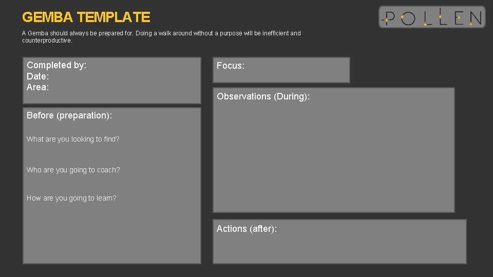 GEMBA TEMPLATE A Gemba should always be prepared for. Doing a walk around without