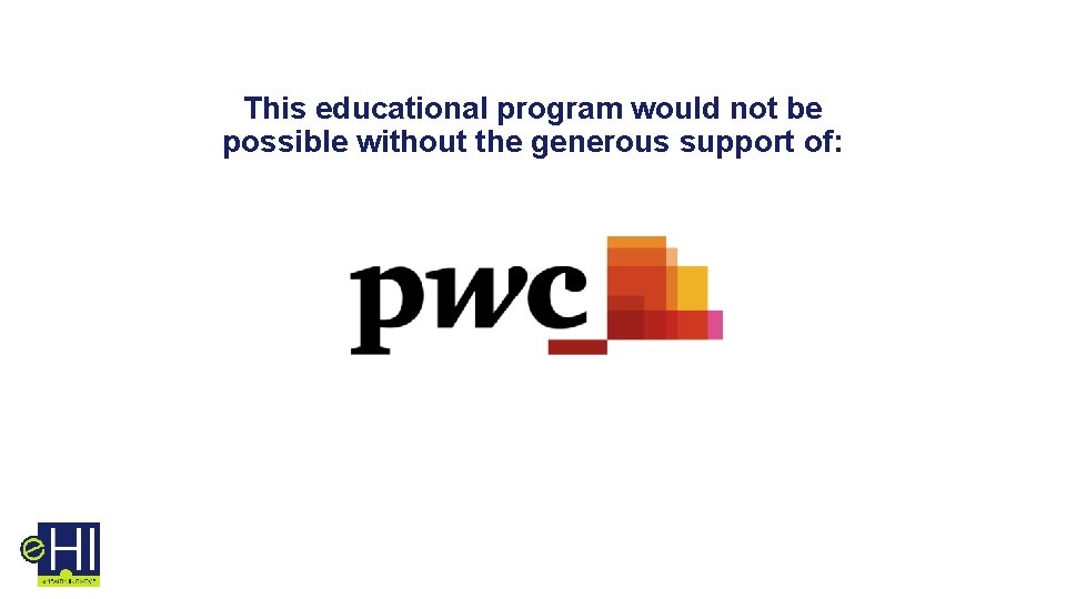 This educational program would not be possible without the generous support of: 