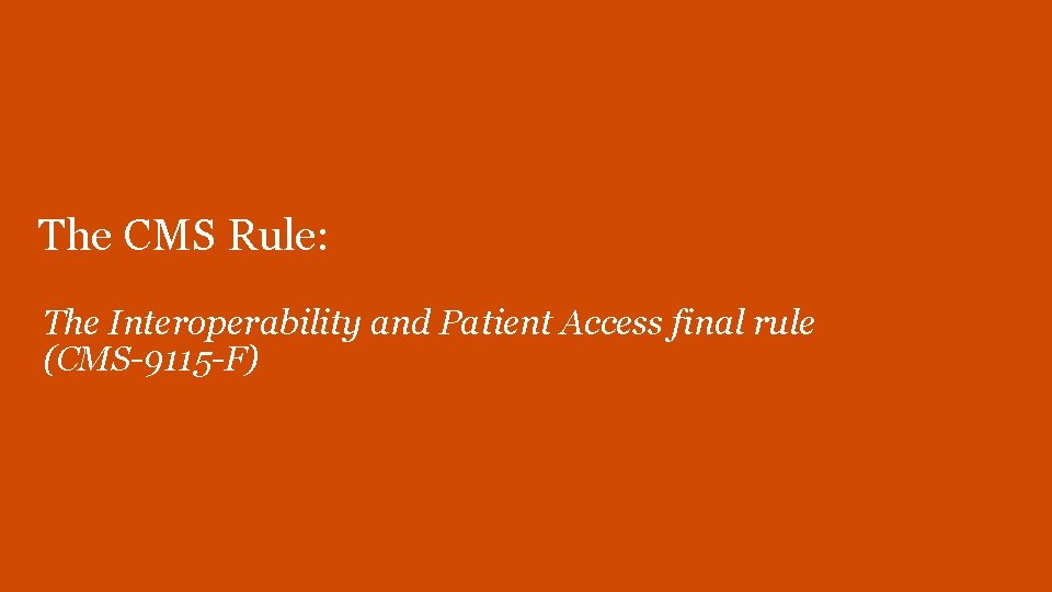 The CMS Rule: The Interoperability and Patient Access final rule (CMS-9115 -F) 