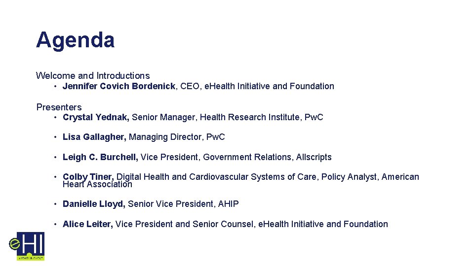 Agenda Welcome and Introductions • Jennifer Covich Bordenick, CEO, e. Health Initiative and Foundation