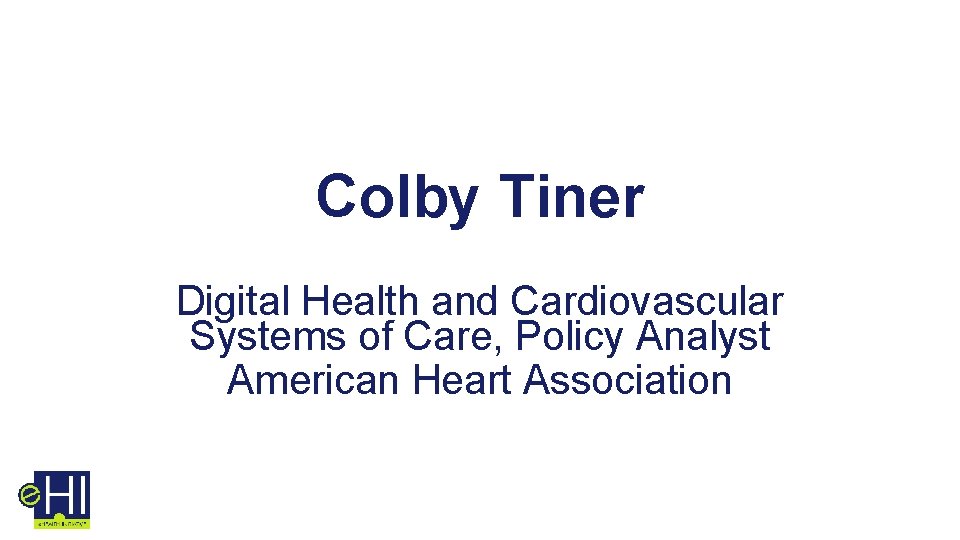Colby Tiner Digital Health and Cardiovascular Systems of Care, Policy Analyst American Heart Association