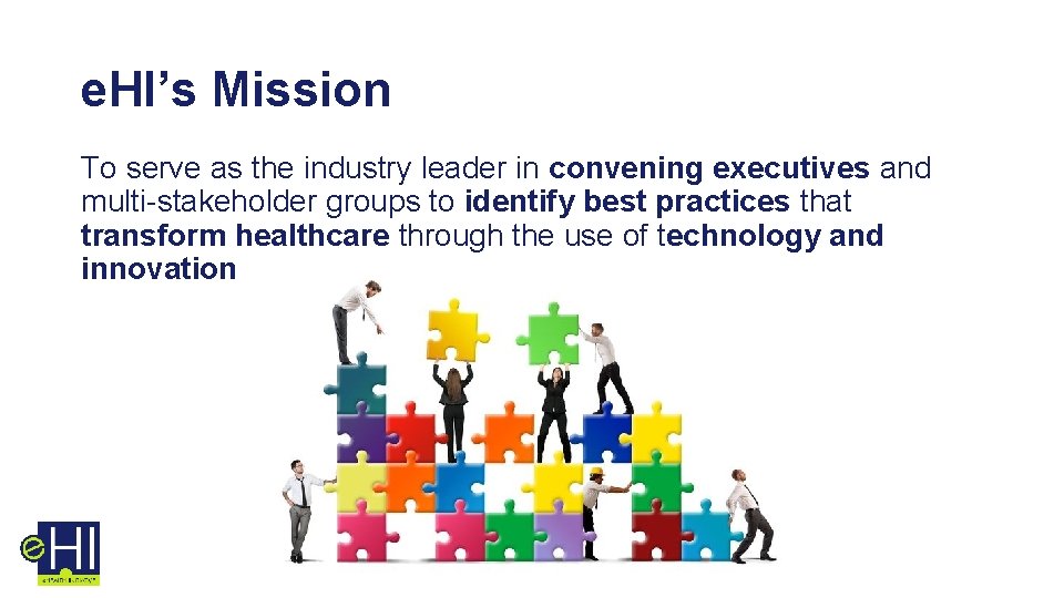 e. HI’s Mission To serve as the industry leader in convening executives and multi-stakeholder