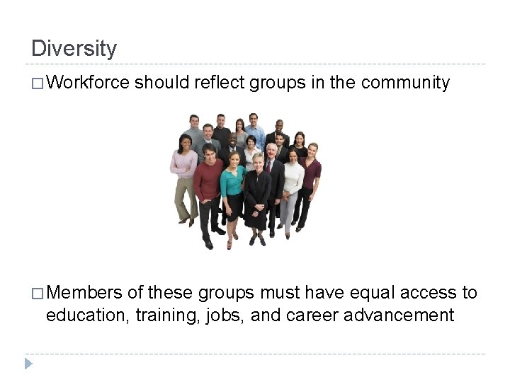Diversity � Workforce � Members should reflect groups in the community of these groups