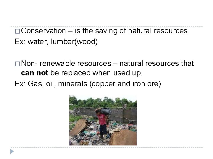 � Conservation – is the saving of natural resources. Ex: water, lumber(wood) � Non-