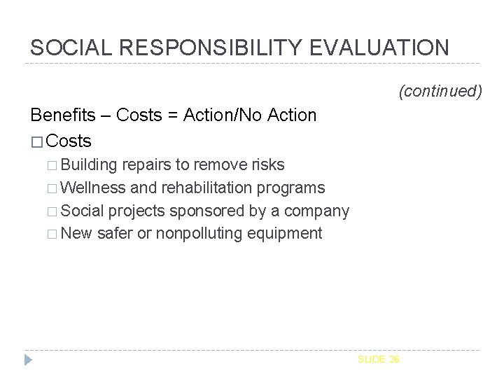 SOCIAL RESPONSIBILITY EVALUATION (continued) Benefits – Costs = Action/No Action � Costs � Building