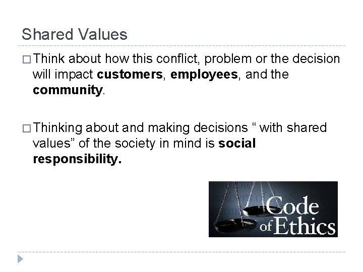 Shared Values � Think about how this conflict, problem or the decision will impact