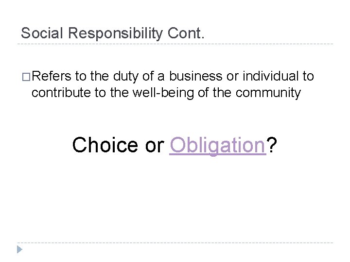 Social Responsibility Cont. �Refers to the duty of a business or individual to contribute
