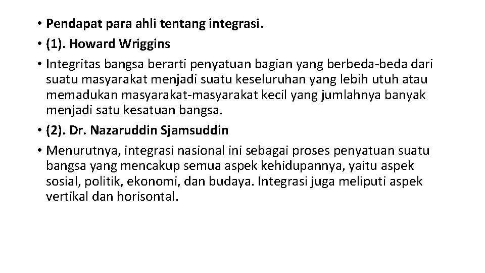  • Pendapat para ahli tentang integrasi. • (1). Howard Wriggins • Integritas bangsa