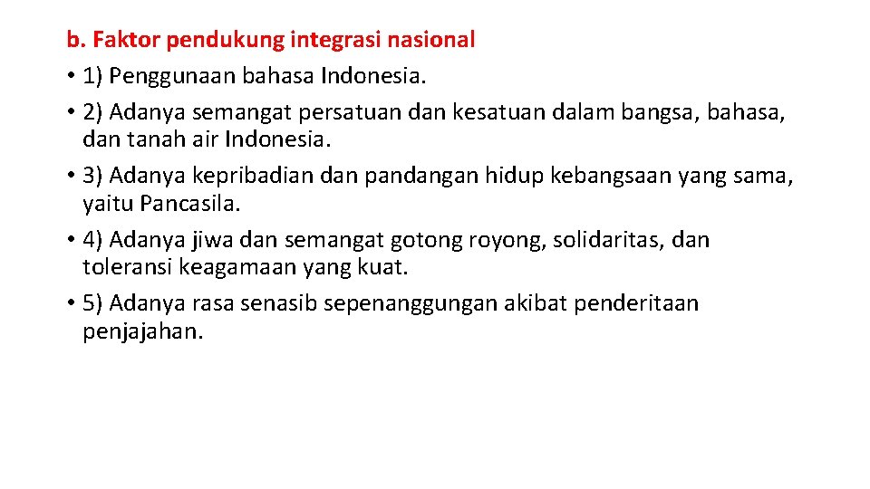 b. Faktor pendukung integrasi nasional • 1) Penggunaan bahasa Indonesia. • 2) Adanya semangat