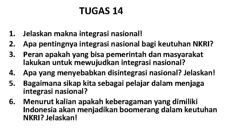 TUGAS 14 1. Jelaskan makna integrasi nasional! 2. Apa pentingnya integrasi nasional bagi keutuhan