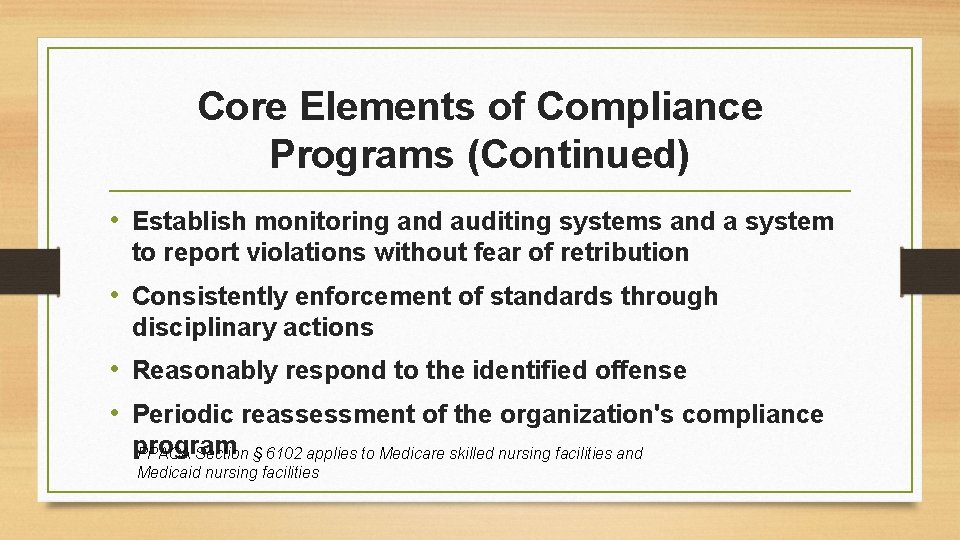 Core Elements of Compliance Programs (Continued) • Establish monitoring and auditing systems and a