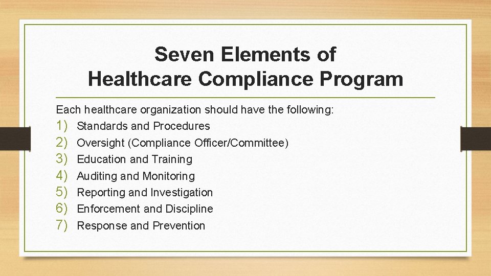 Seven Elements of Healthcare Compliance Program Each healthcare organization should have the following: 1)