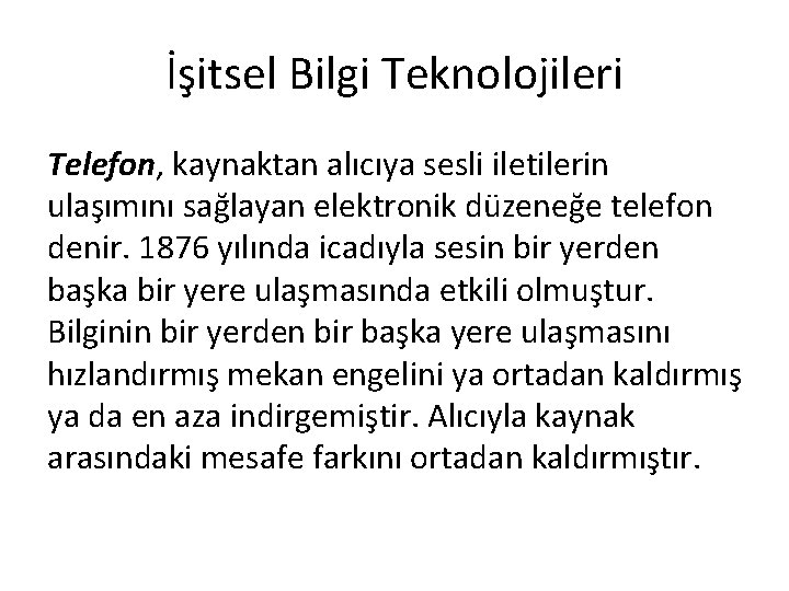 İşitsel Bilgi Teknolojileri Telefon, kaynaktan alıcıya sesli iletilerin ulaşımını sağlayan elektronik düzeneğe telefon denir.