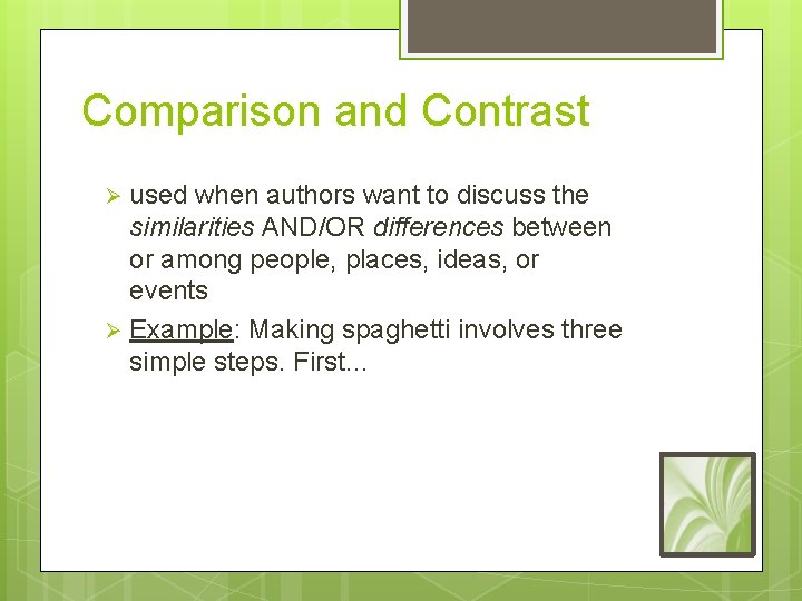 Comparison and Contrast used when authors want to discuss the similarities AND/OR differences between