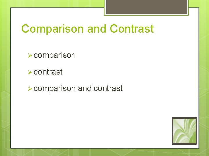 Comparison and Contrast Ø comparison Ø contrast Ø comparison and contrast 