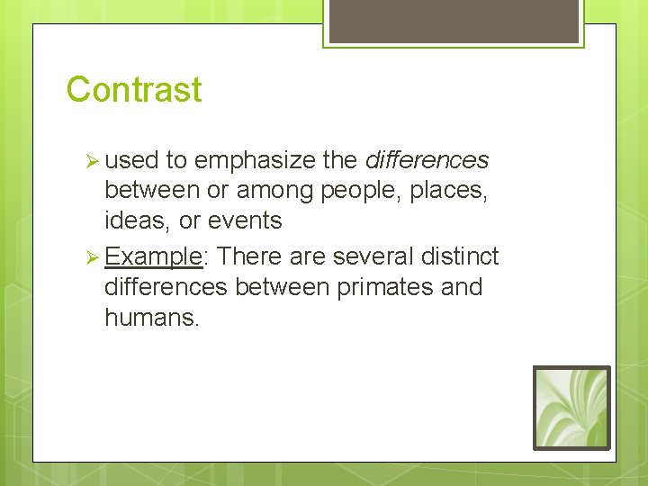 Contrast Ø used to emphasize the differences between or among people, places, ideas, or