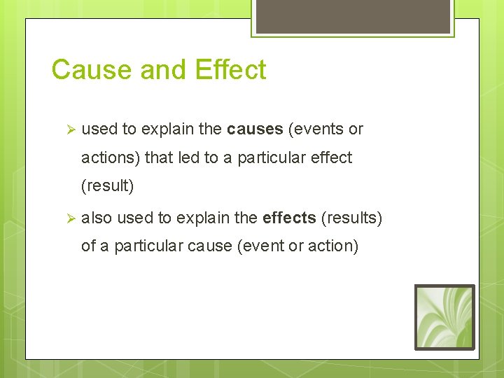 Cause and Effect Ø used to explain the causes (events or actions) that led