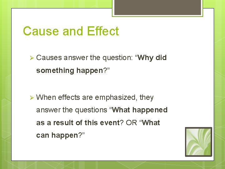 Cause and Effect Ø Causes answer the question: “Why did something happen? ” Ø