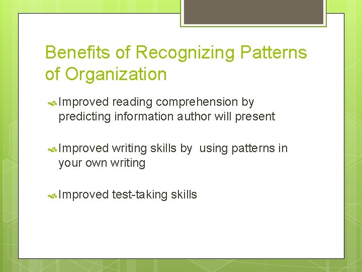 Benefits of Recognizing Patterns of Organization Improved reading comprehension by predicting information author will
