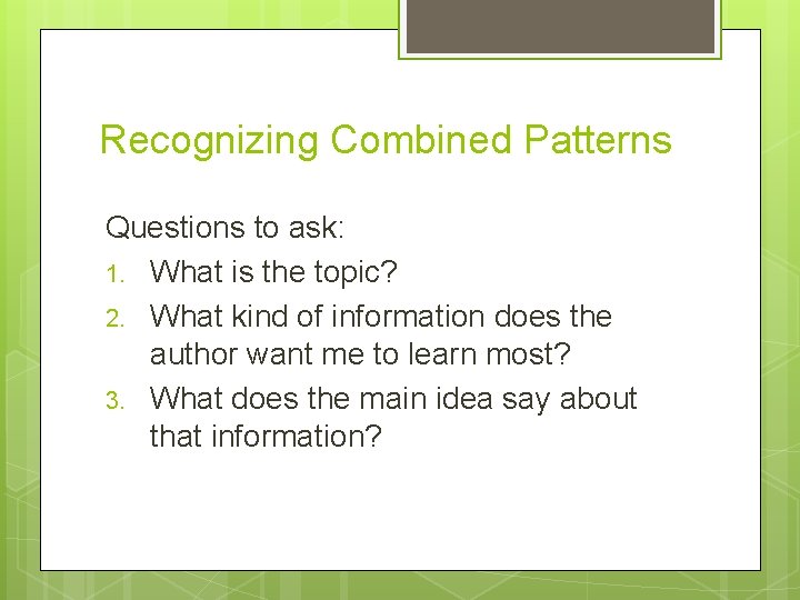 Recognizing Combined Patterns Questions to ask: 1. What is the topic? 2. What kind