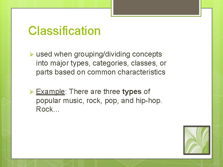 Classification Ø used when grouping/dividing concepts into major types, categories, classes, or parts based