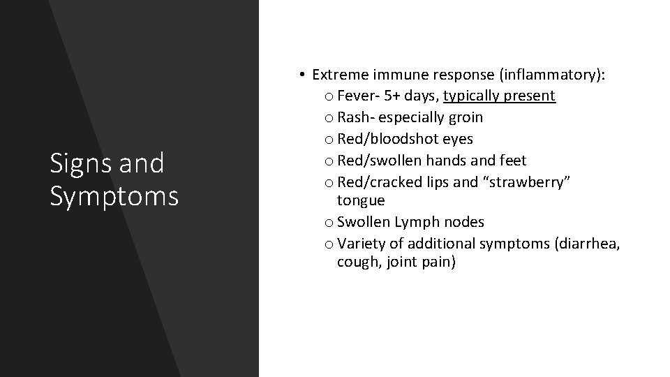 Signs and Symptoms • Extreme immune response (inflammatory): o Fever- 5+ days, typically present