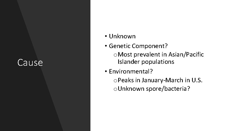 Cause • Unknown • Genetic Component? o Most prevalent in Asian/Pacific Islander populations •