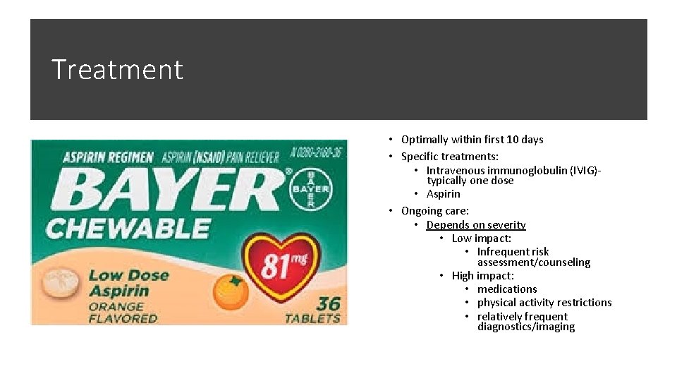 Treatment • Optimally within first 10 days • Specific treatments: • Intravenous immunoglobulin (IVIG)typically