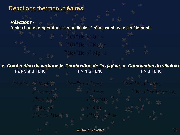 Réactions thermonucléaires Réactions a A plus haute température, les particules " réagissent avec les