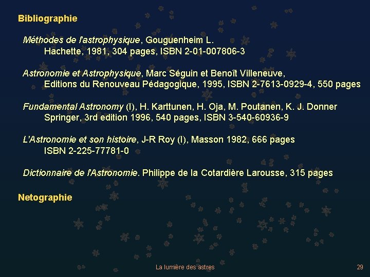 Bibliographie Méthodes de l'astrophysique, Gouguenheim L. Hachette, 1981, 304 pages, ISBN 2 -01 -007806
