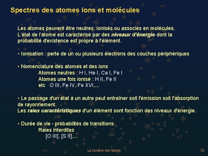 Spectres des atomes ions et molécules Les atomes peuvent être neutres, ionisés ou associés