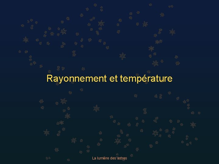 Rayonnement et température La lumière des astres 